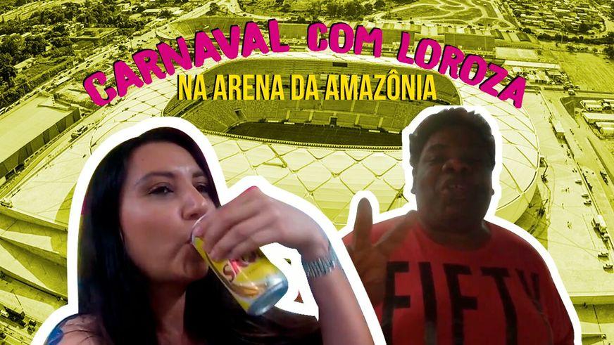 Carnaval com Loroza na Arena da Amazônia: DE GRAÇA!