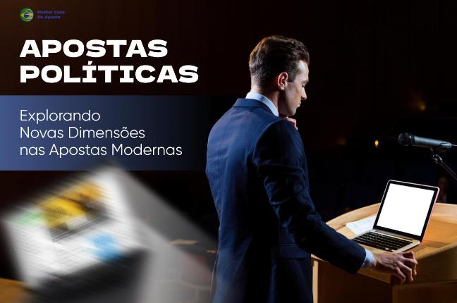 Apostas Políticas: Explorando Novas Dimensões nas Apostas Modernas