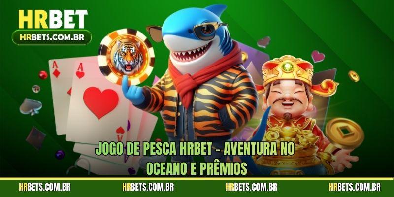 Jogo de Pesca HRBET – Aventura no Oceano e Prêmios