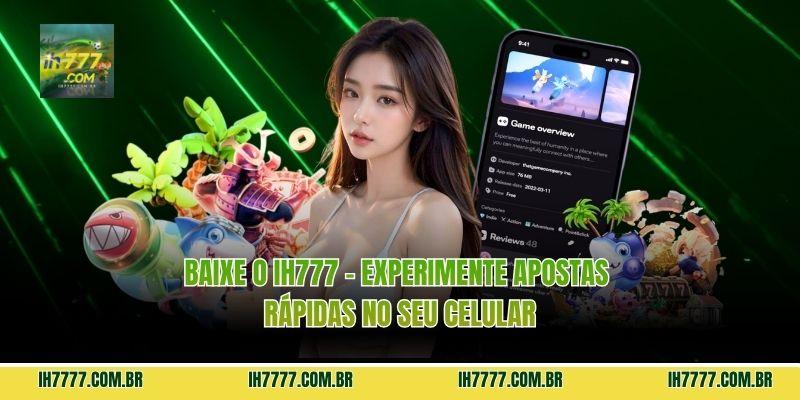 Baixe o ih777 – Experimente apostas rápidas no seu celular
